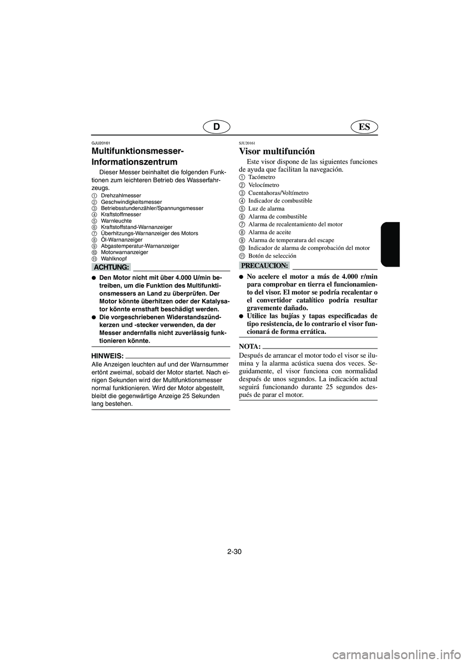 YAMAHA GP1300R 2003  Notices Demploi (in French) 2-30
ESD
GJU20161
Multifunktionsmesser-
Informationszentrum 
Dieser Messer beinhaltet die folgenden Funk-
tionen zum leichteren Betrieb des Wasserfahr-
zeugs.
1
Drehzahlmesser 
2
Geschwindigkeitsmesse