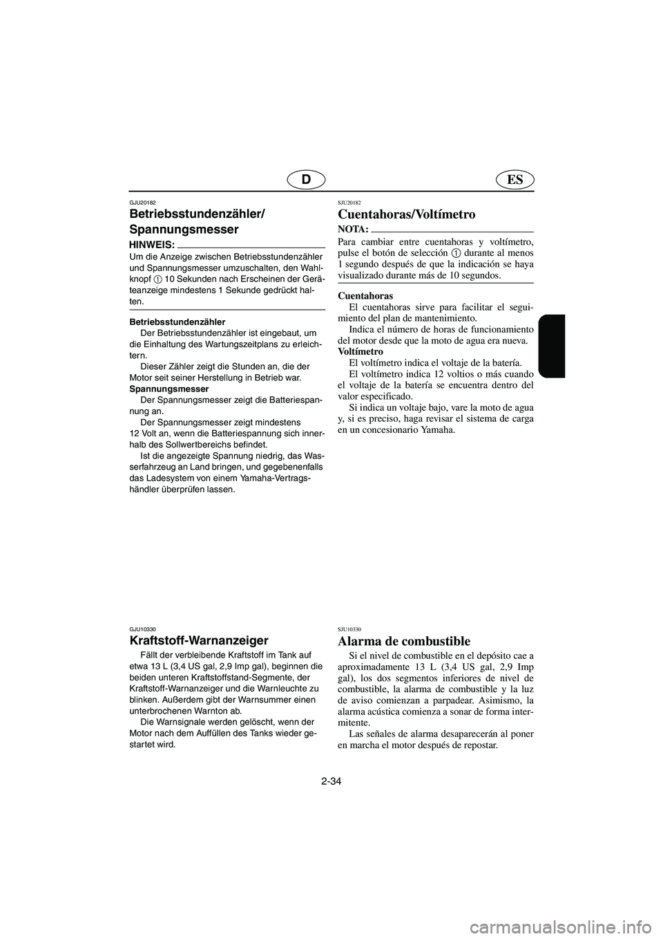 YAMAHA GP1300R 2003  Notices Demploi (in French) 2-34
ESD
GJU20182
Betriebsstundenzähler/
Spannungsmesser 
HINWEIS:@ Um die Anzeige zwischen Betriebsstundenzähler 
und Spannungsmesser umzuschalten, den Wahl-
knopf 1
 10 Sekunden nach Erscheinen de