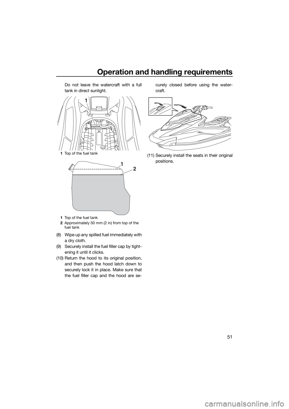 YAMAHA GP1800 2018 Workshop Manual Operation and handling requirements
51
Do not leave the watercraft with a full
tank in direct sunlight.
(8) Wipe up any spilled fuel immediately with
a dry cloth.
(9) Securely install the fuel filler YAMAHA GP1800 2018 Workshop Manual Operation and handling requirements
51
Do not leave the watercraft with a full
tank in direct sunlight.
(8) Wipe up any spilled fuel immediately with
a dry cloth.
(9) Securely install the fuel filler