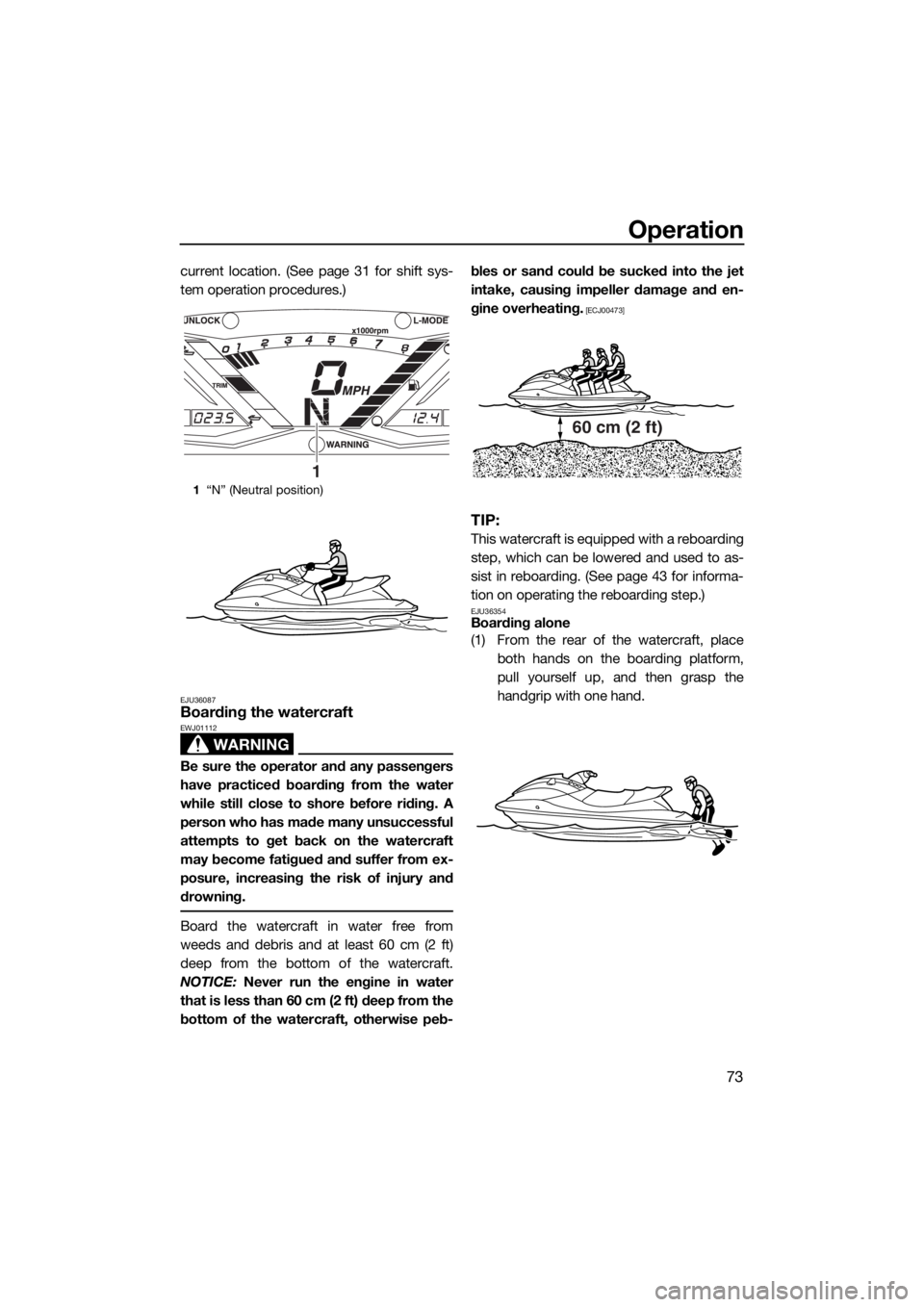 YAMAHA GP1800 2018 Manual PDF Operation
73
current location. (See page 31 for shift sys-
tem operation procedures.)
EJU36087Boarding the watercraft
WARNING
EWJ01112
Be sure the operator and any passengers
have practiced boarding f YAMAHA GP1800 2018 Manual PDF Operation
73
current location. (See page 31 for shift sys-
tem operation procedures.)
EJU36087Boarding the watercraft
WARNING
EWJ01112
Be sure the operator and any passengers
have practiced boarding f