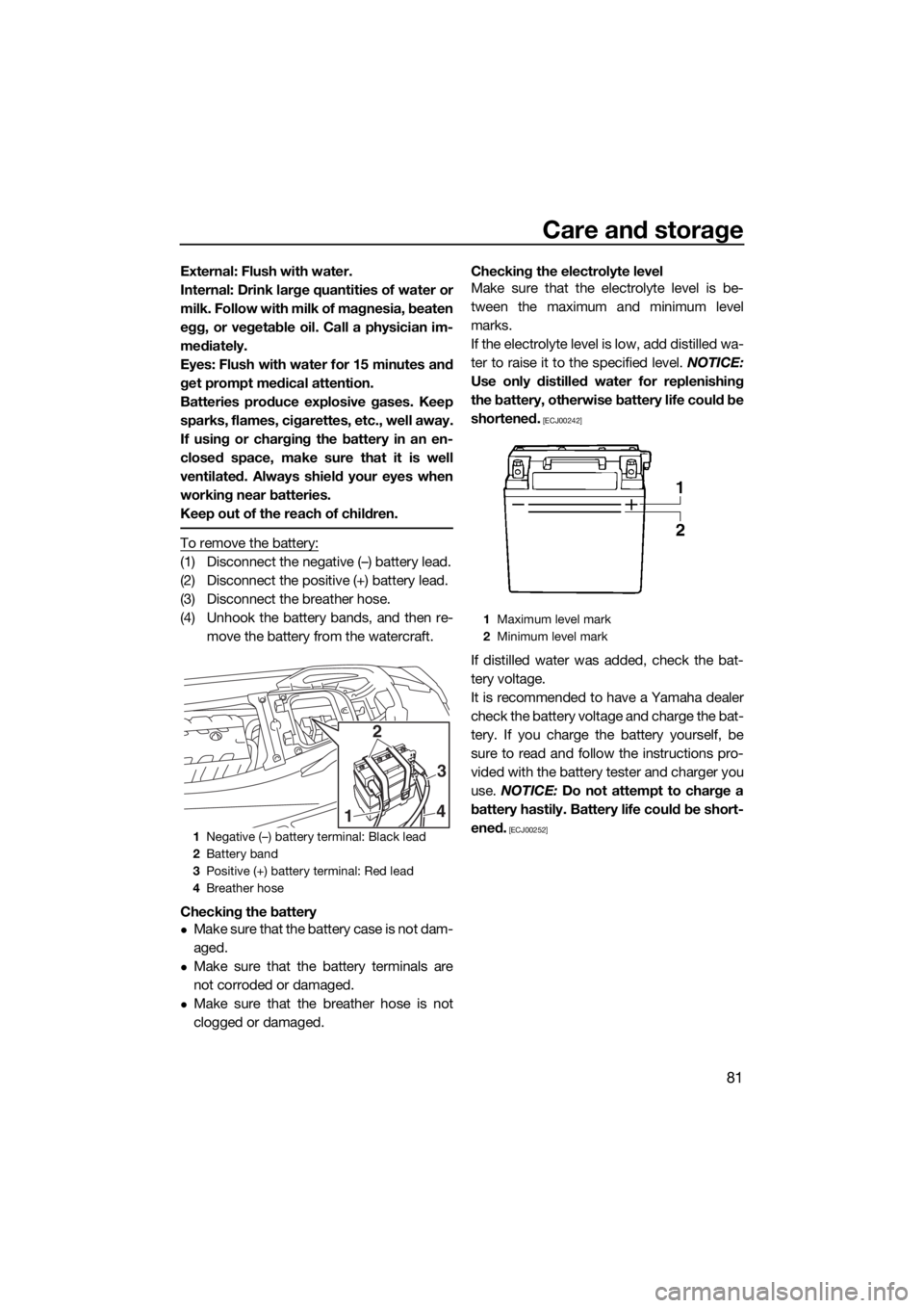 YAMAHA GP1800 2018 Manual Online Care and storage
81
External: Flush with water.
Internal: Drink large quantities of water or
milk. Follow with milk of magnesia, beaten
egg, or vegetable oil. Call a physician im-
mediately.
Eyes: Flu YAMAHA GP1800 2018 Manual Online Care and storage
81
External: Flush with water.
Internal: Drink large quantities of water or
milk. Follow with milk of magnesia, beaten
egg, or vegetable oil. Call a physician im-
mediately.
Eyes: Flu