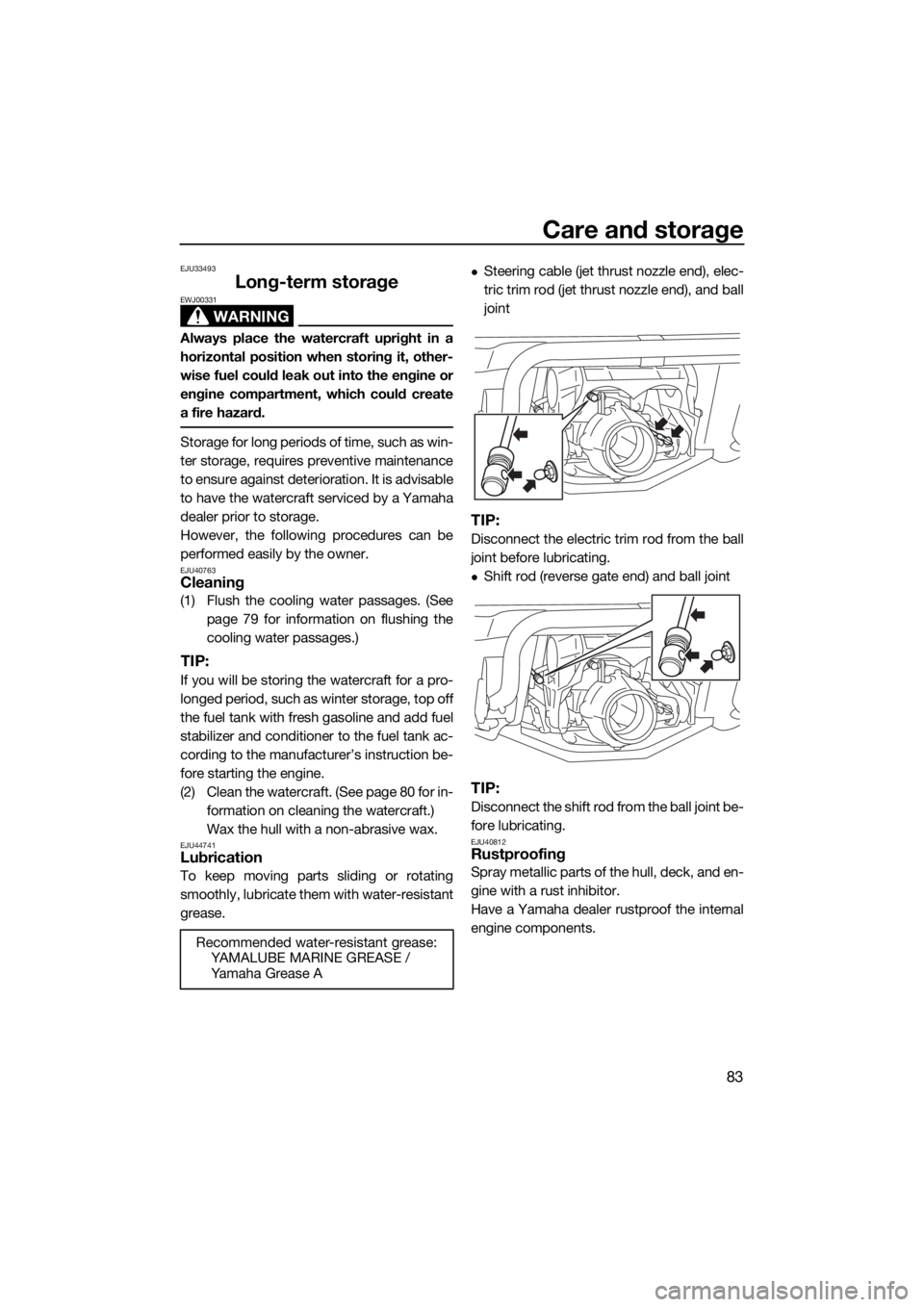 YAMAHA GP1800 2018 Manual Online Care and storage
83
EJU33493
Long-term storage
WARNING
EWJ00331
Always place the watercraft upright in a
horizontal position when storing it, other-
wise fuel could leak out into the engine or
engine YAMAHA GP1800 2018 Manual Online Care and storage
83
EJU33493
Long-term storage
WARNING
EWJ00331
Always place the watercraft upright in a
horizontal position when storing it, other-
wise fuel could leak out into the engine or
engine