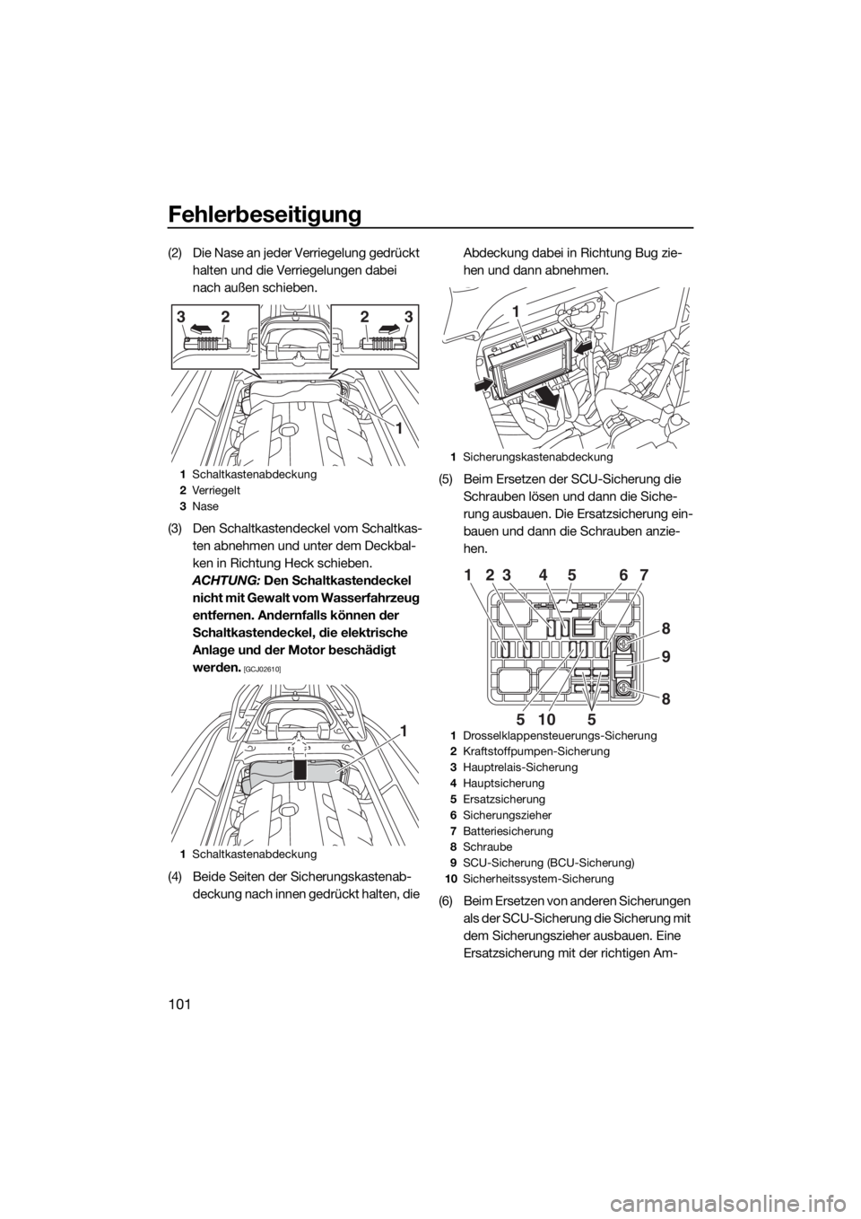 YAMAHA GP1800 2018  Betriebsanleitungen (in German) Fehlerbeseitigung
101
(2) Die Nase an jeder Verriegelung gedrückt 
halten und die Verriegelungen dabei 
nach außen schieben.
(3) Den Schaltkastendeckel vom Schaltkas-
ten abnehmen und unter dem Deck