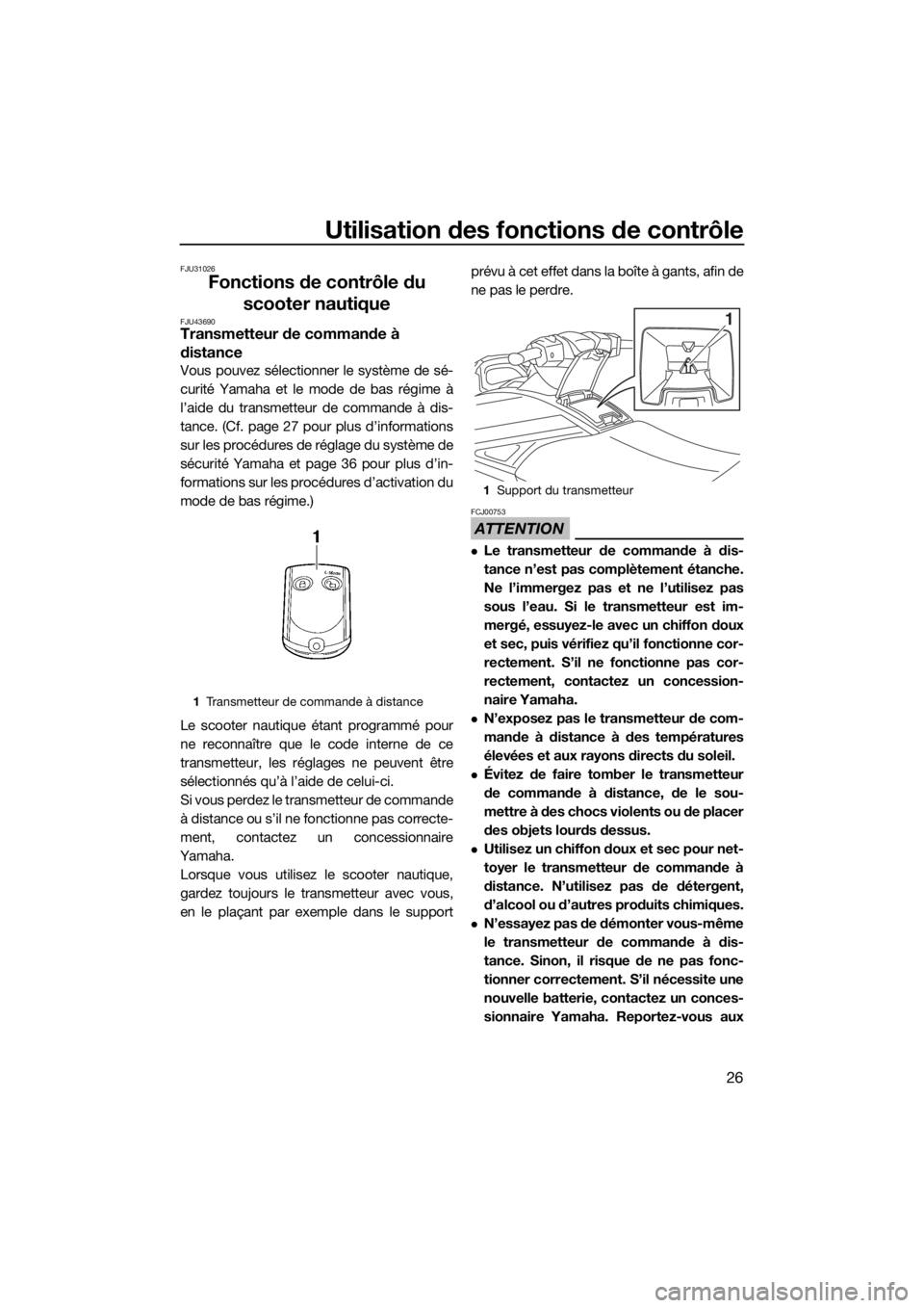 YAMAHA GP1800 2018 Notices Demploi (in French) Utilisation des fonctions de contrôle
26
FJU31026
Fonctions de contrôle du
scooter nautique
FJU43690Transmetteur de commande à
distance
Vous pouvez sélectionner le système de sé-
curité Yamah YAMAHA GP1800 2018 Notices Demploi (in French) Utilisation des fonctions de contrôle
26
FJU31026
Fonctions de contrôle du
scooter nautique
FJU43690Transmetteur de commande à
distance
Vous pouvez sélectionner le système de sé-
curité Yamah