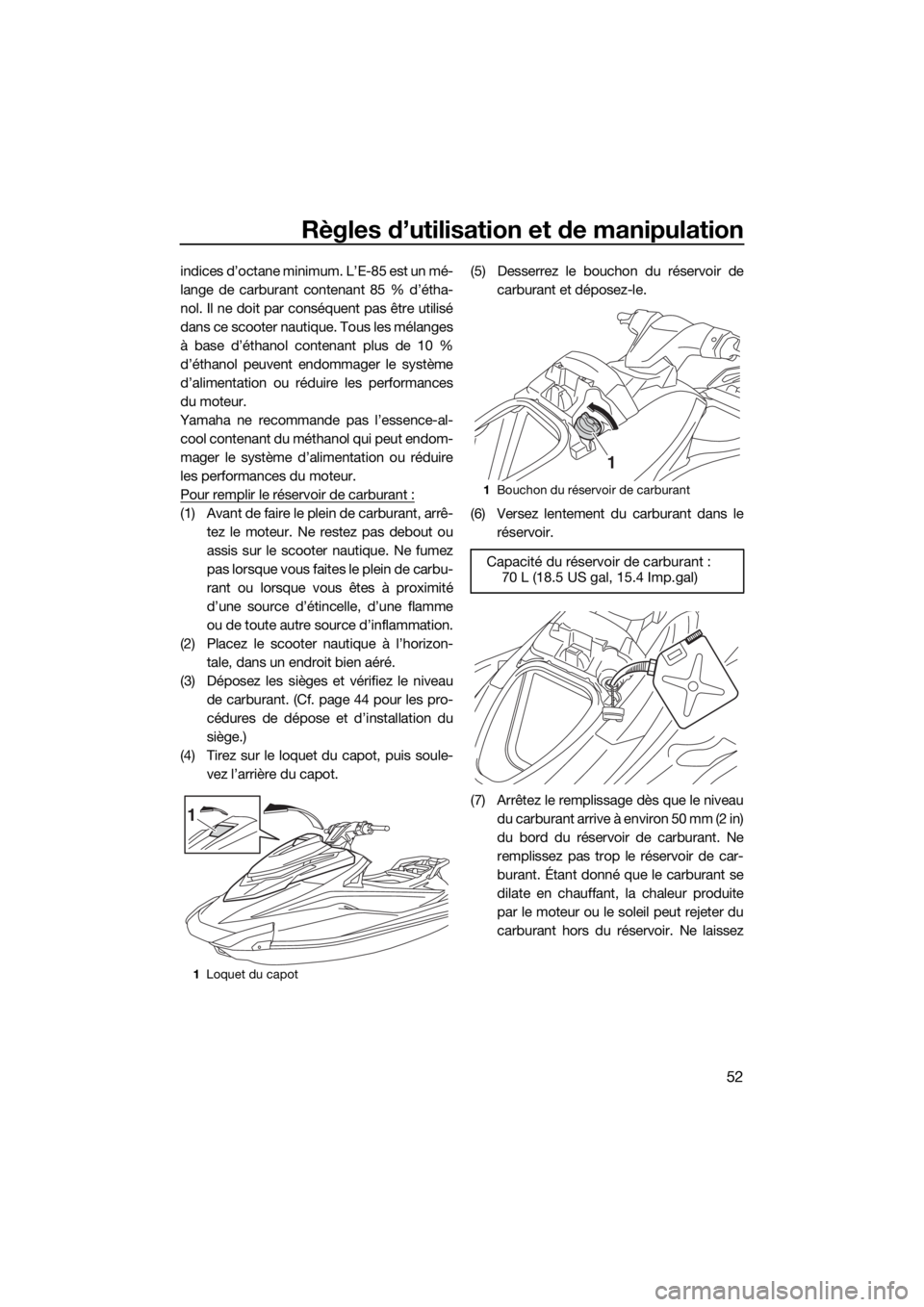 YAMAHA GP1800 2018 Notices Demploi (in French) Règles d’utilisation et de manipulation
52
indices d’octane minimum. L’E-85 est un mé-
lange de carburant contenant 85 % d’étha-
nol. Il ne doit par conséquent pas être utilisé
dans ce s YAMAHA GP1800 2018 Notices Demploi (in French) Règles d’utilisation et de manipulation
52
indices d’octane minimum. L’E-85 est un mé-
lange de carburant contenant 85 % d’étha-
nol. Il ne doit par conséquent pas être utilisé
dans ce s