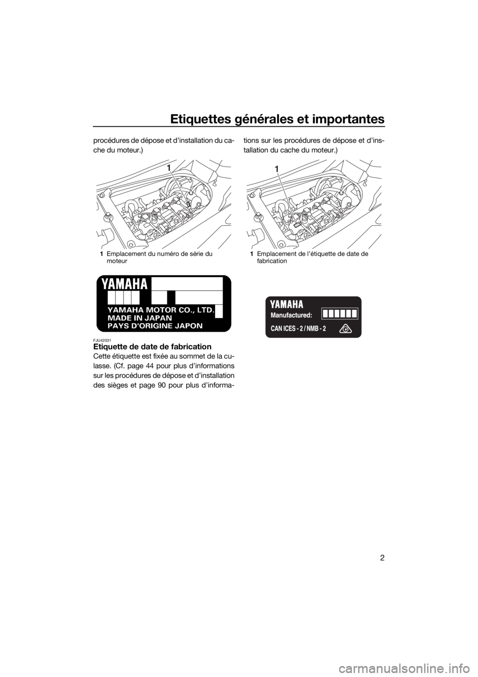 YAMAHA GP1800 2018 Notices Demploi (in French) Etiquettes générales et importantes
2
procédures de dépose et d’installation du ca-
che du moteur.)
FJU42031Etiquette de date de fabrication
Cette étiquette est fixée au sommet de la cu-
lasse YAMAHA GP1800 2018 Notices Demploi (in French) Etiquettes générales et importantes
2
procédures de dépose et d’installation du ca-
che du moteur.)
FJU42031Etiquette de date de fabrication
Cette étiquette est fixée au sommet de la cu-
lasse