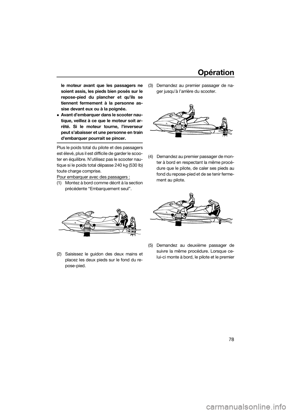 YAMAHA GP1800 2018 Notices Demploi (in French) Opération
78
le moteur avant que les passagers ne
soient assis, les pieds bien posés sur le
repose-pied du plancher et qu’ils se
tiennent fermement à la personne as-
sise devant eux ou à la poig YAMAHA GP1800 2018 Notices Demploi (in French) Opération
78
le moteur avant que les passagers ne
soient assis, les pieds bien posés sur le
repose-pied du plancher et qu’ils se
tiennent fermement à la personne as-
sise devant eux ou à la poig