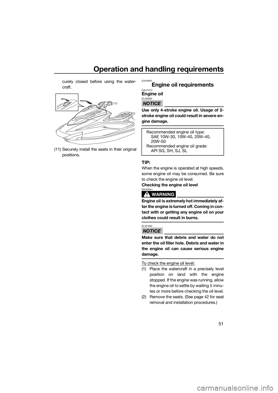 YAMAHA GP1800 2017  Owners Manual Operation and handling requirements
51
curely closed before using the water-
craft.
(11) Securely install the seats in their original
positions.EJU40291
Engine oil requirementsEJU41513Engine oil
NOTIC