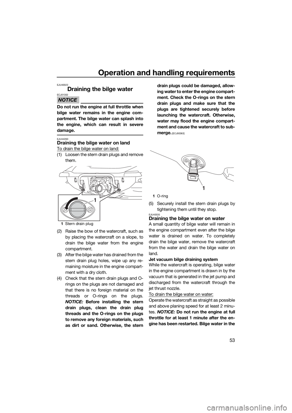 YAMAHA GP1800 2017 User Guide Operation and handling requirements
53
EJU40022
Draining the bilge water
NOTICE
ECJ01302
Do not run the engine at full throttle when
bilge water remains in the engine com-
partment. The bilge water ca YAMAHA GP1800 2017 User Guide Operation and handling requirements
53
EJU40022
Draining the bilge water
NOTICE
ECJ01302
Do not run the engine at full throttle when
bilge water remains in the engine com-
partment. The bilge water ca