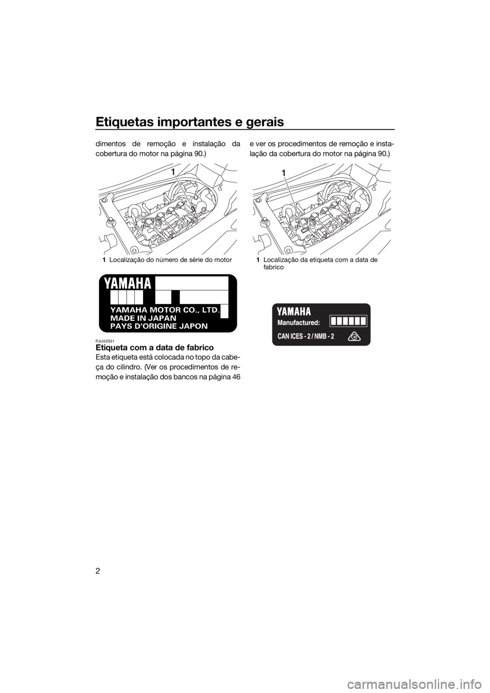 YAMAHA GP1800 2017 Manual de utilização (in Portuguese) Etiquetas importantes e gerais
2
dimentos de remoção e instalação da
cobertura do motor na página 90.)
PJU42031Etiqueta com a data de fabrico
Esta etiqueta está colocada no topo da cabe-
ça do YAMAHA GP1800 2017 Manual de utilização (in Portuguese) Etiquetas importantes e gerais
2
dimentos de remoção e instalação da
cobertura do motor na página 90.)
PJU42031Etiqueta com a data de fabrico
Esta etiqueta está colocada no topo da cabe-
ça do