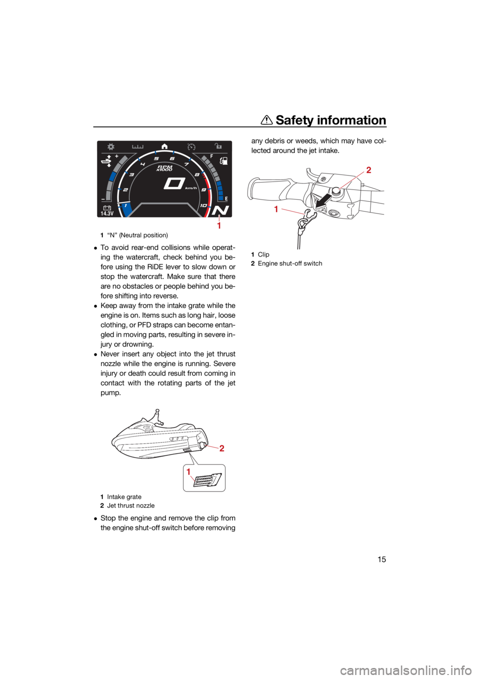 YAMAHA GP1800R SVHO 2022 Owners Manual Safety information
15
To avoid rear-end collisions while operat-
ing the watercraft, check behind you be-
fore using the RiDE lever to slow down or
stop the watercraft. Make sure that there
are no YAMAHA GP1800R SVHO 2022 Owners Manual Safety information
15
To avoid rear-end collisions while operat-
ing the watercraft, check behind you be-
fore using the RiDE lever to slow down or
stop the watercraft. Make sure that there
are no