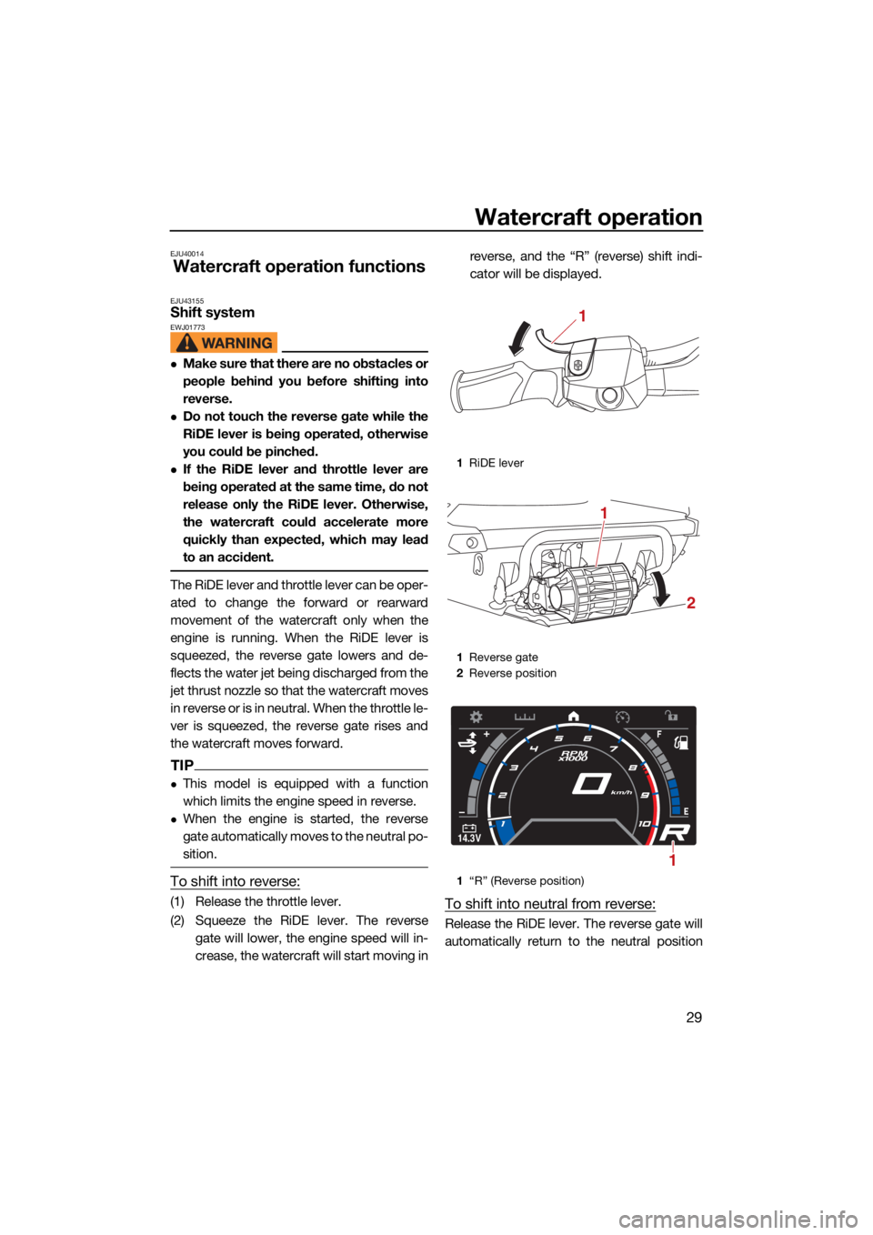 YAMAHA GP1800R SVHO 2022 Owners Guide Watercraft operation
29
EJU40014
Watercraft operation functions
EJU43155Shift system EWJ01773
Make sure that there are no obstacles or
people behind you before shifting into
reverse.
Do not touc YAMAHA GP1800R SVHO 2022 Owners Guide Watercraft operation
29
EJU40014
Watercraft operation functions
EJU43155Shift system EWJ01773
Make sure that there are no obstacles or
people behind you before shifting into
reverse.
Do not touc