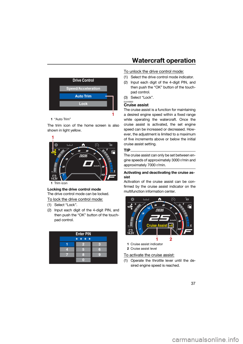 YAMAHA GP1800R SVHO 2022 Service Manual Watercraft operation
37
The trim icon of the home screen is also
shown in light yellow.
Locking the drive control mode
The drive control mode can be locked.
To lock the drive control mode:
(1) Select YAMAHA GP1800R SVHO 2022 Service Manual Watercraft operation
37
The trim icon of the home screen is also
shown in light yellow.
Locking the drive control mode
The drive control mode can be locked.
To lock the drive control mode:
(1) Select