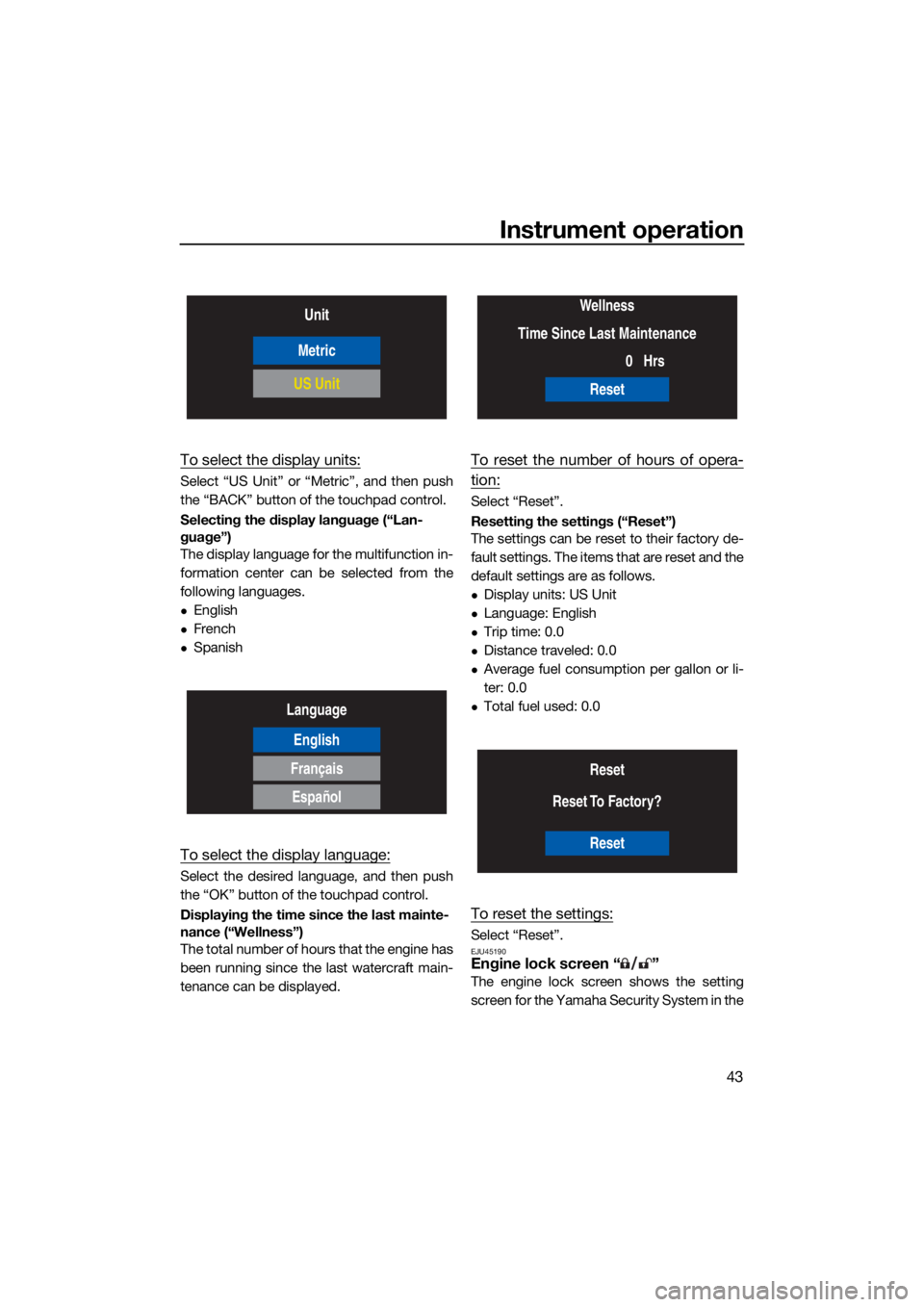 YAMAHA GP1800R SVHO 2022 Owners Manual Instrument operation
43
To select the display units:
Select “US Unit” or “Metric”, and then push
the “BACK” button of the touchpad control.
Selecting the display language (“Lan-
guage” YAMAHA GP1800R SVHO 2022 Owners Manual Instrument operation
43
To select the display units:
Select “US Unit” or “Metric”, and then push
the “BACK” button of the touchpad control.
Selecting the display language (“Lan-
guage”