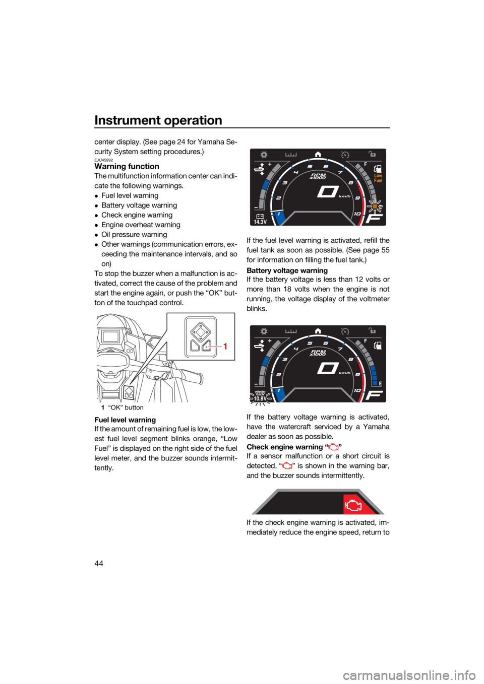 YAMAHA GP1800R SVHO 2022 Owners Manual Instrument operation
44
center display. (See page 24 for Yamaha Se-
curity System setting procedures.)
EJU45992Warning function
The multifunction information center can indi-
cate the following warnin YAMAHA GP1800R SVHO 2022 Owners Manual Instrument operation
44
center display. (See page 24 for Yamaha Se-
curity System setting procedures.)
EJU45992Warning function
The multifunction information center can indi-
cate the following warnin