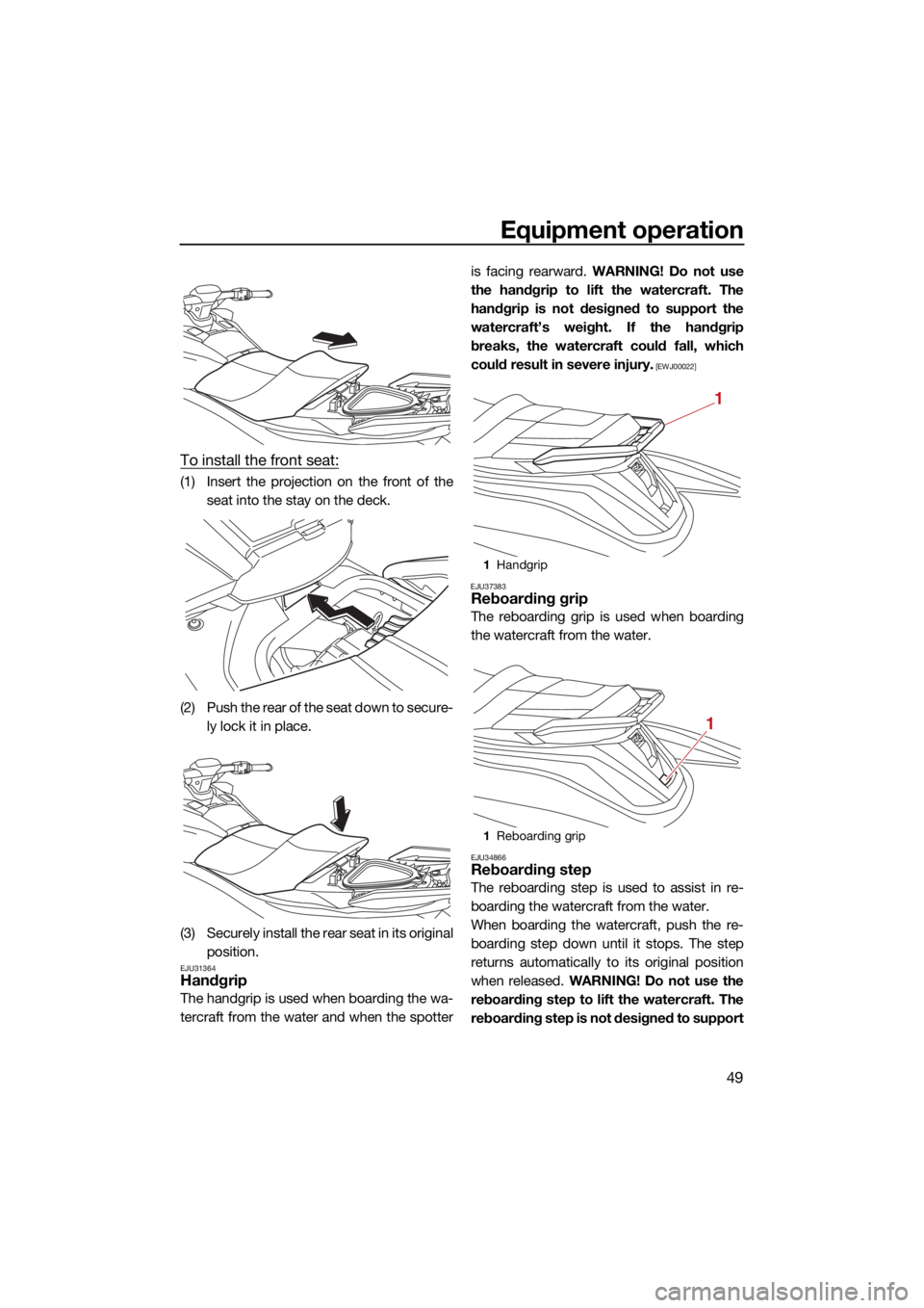 YAMAHA GP1800R SVHO 2022 Owners Manual Equipment operation
49
To install the front seat:
(1) Insert the projection on the front of theseat into the stay on the deck.
(2) Push the rear of the seat down to secure- ly lock it in place.
(3) Se YAMAHA GP1800R SVHO 2022 Owners Manual Equipment operation
49
To install the front seat:
(1) Insert the projection on the front of theseat into the stay on the deck.
(2) Push the rear of the seat down to secure- ly lock it in place.
(3) Se