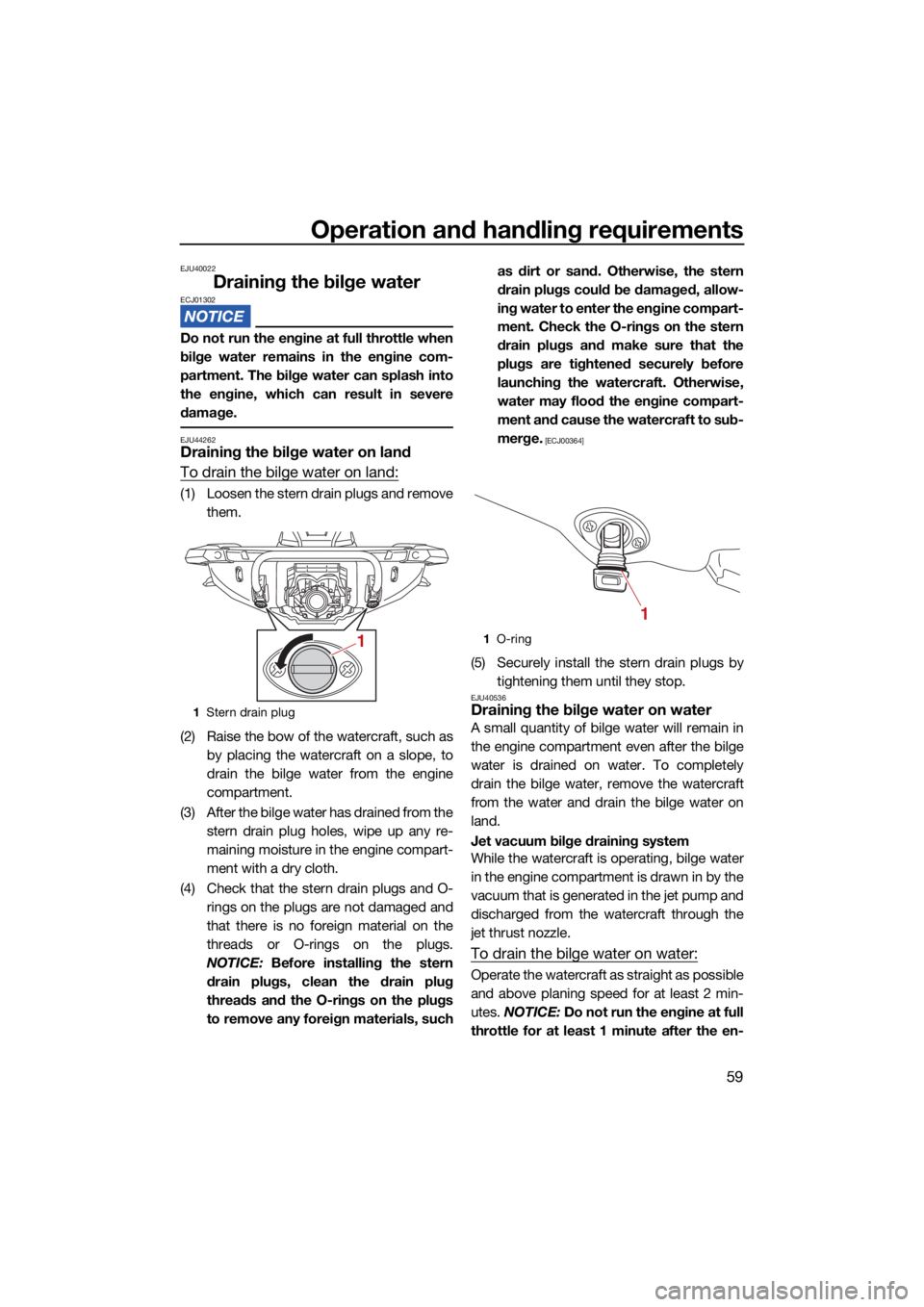 YAMAHA GP1800R SVHO 2022 User Guide Operation and handling requirements
59
EJU40022
Draining the bilge waterECJ01302
Do not run the engine at full throttle when
bilge water remains in the engine com-
partment. The bilge water can splash YAMAHA GP1800R SVHO 2022 User Guide Operation and handling requirements
59
EJU40022
Draining the bilge waterECJ01302
Do not run the engine at full throttle when
bilge water remains in the engine com-
partment. The bilge water can splash