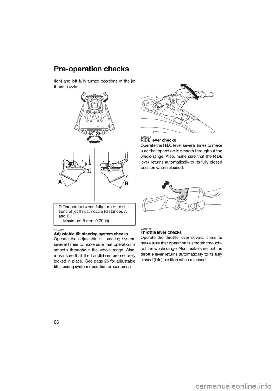 YAMAHA GP1800R SVHO 2022 Manual PDF Pre-operation checks
66
right and left fully turned positions of the jet
thrust nozzle.
EJU40363Adjustable tilt steering system checks
Operate the adjustable tilt steering system
several times to make YAMAHA GP1800R SVHO 2022 Manual PDF Pre-operation checks
66
right and left fully turned positions of the jet
thrust nozzle.
EJU40363Adjustable tilt steering system checks
Operate the adjustable tilt steering system
several times to make