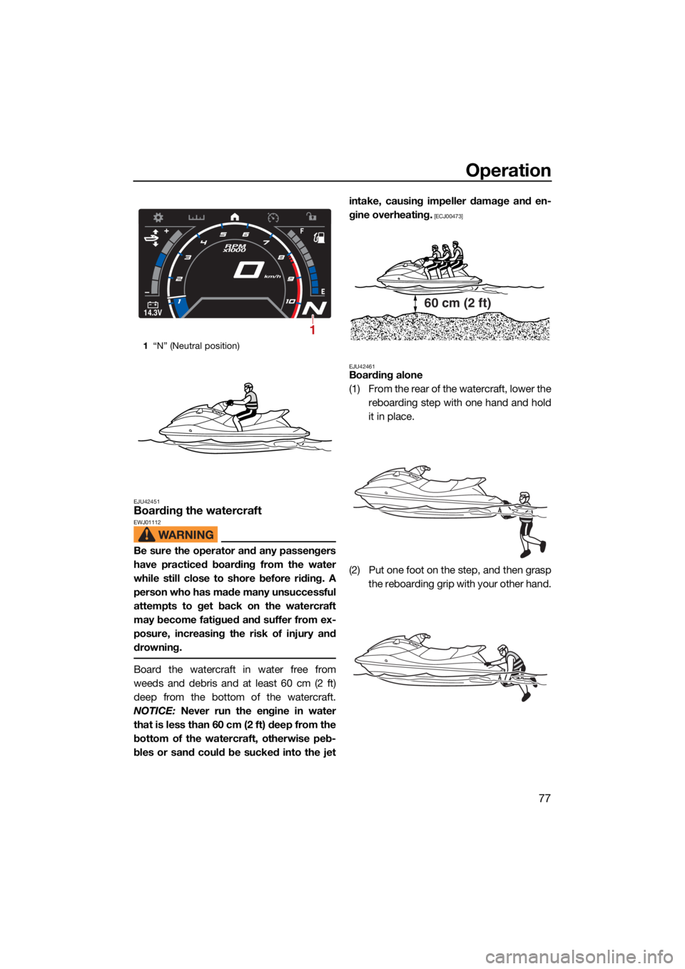 YAMAHA GP1800R SVHO 2022 Manual Online Operation
77
EJU42451Boarding the watercraftEWJ01112
Be sure the operator and any passengers
have practiced boarding from the water
while still close to shore before riding. A
person who has made many YAMAHA GP1800R SVHO 2022 Manual Online Operation
77
EJU42451Boarding the watercraftEWJ01112
Be sure the operator and any passengers
have practiced boarding from the water
while still close to shore before riding. A
person who has made many