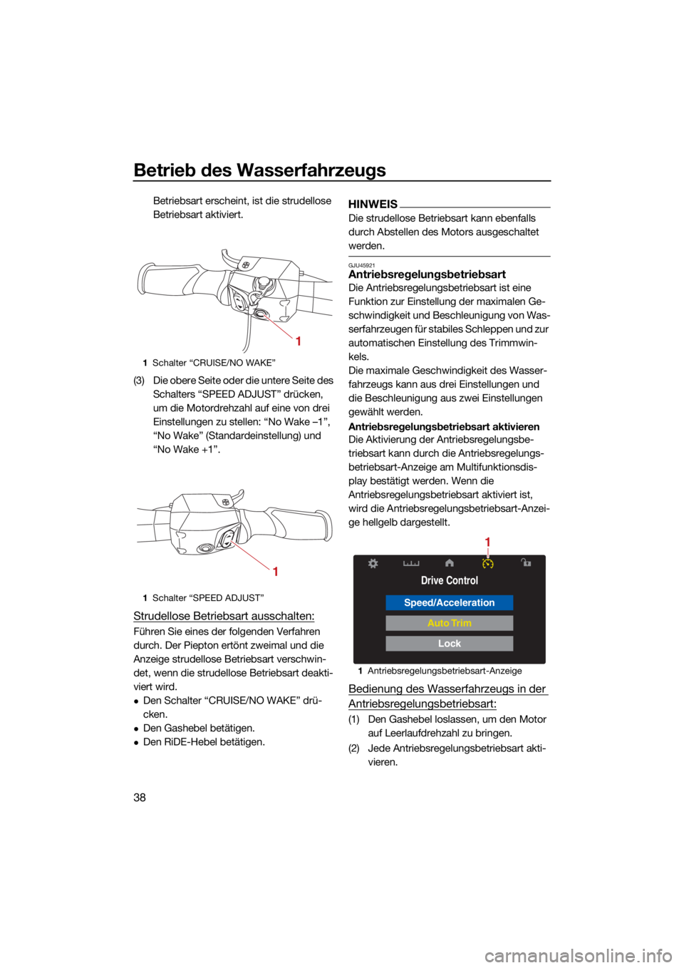 YAMAHA GP1800R SVHO 2022 Betriebsanleitungen (in German) Betrieb des Wasserfahrzeugs
38
Betriebsart erscheint, ist die strudellose
Betriebsart aktiviert.
(3) Die obere Seite oder die untere Seite des Schalters “SPEED ADJUST” drücken,
um die Motordre YAMAHA GP1800R SVHO 2022 Betriebsanleitungen (in German) Betrieb des Wasserfahrzeugs
38
Betriebsart erscheint, ist die strudellose
Betriebsart aktiviert.
(3) Die obere Seite oder die untere Seite des Schalters “SPEED ADJUST” drücken,
um die Motordre