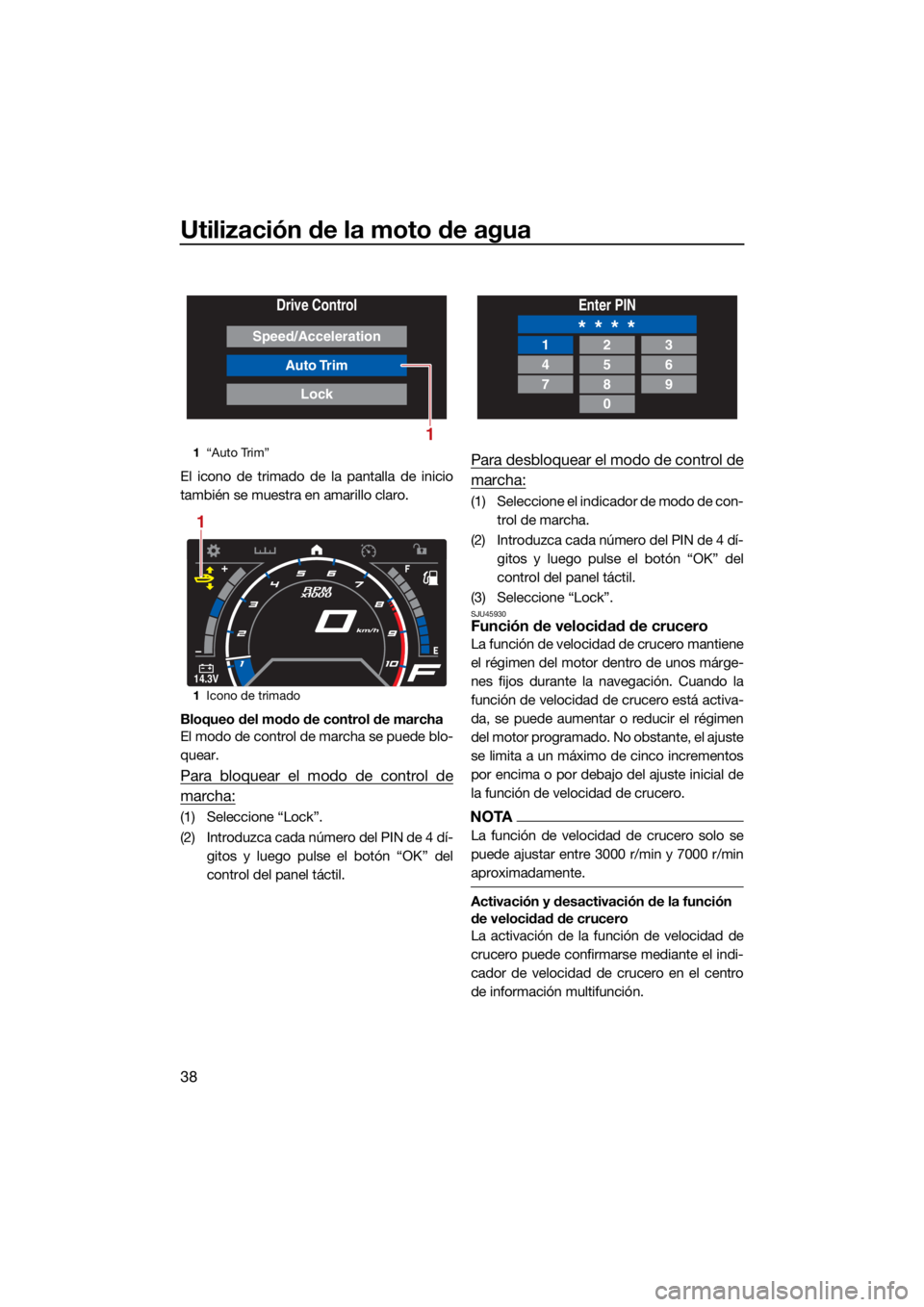 YAMAHA GP1800R SVHO 2022 Manuale de Empleo (in Spanish) Utilización de la moto de agua
38
El icono de trimado de la pantalla de inicio
también se muestra en amarillo claro.
Bloqueo del modo de control de marcha
El modo de control de marcha se puede blo-
YAMAHA GP1800R SVHO 2022 Manuale de Empleo (in Spanish) Utilización de la moto de agua
38
El icono de trimado de la pantalla de inicio
también se muestra en amarillo claro.
Bloqueo del modo de control de marcha
El modo de control de marcha se puede blo-