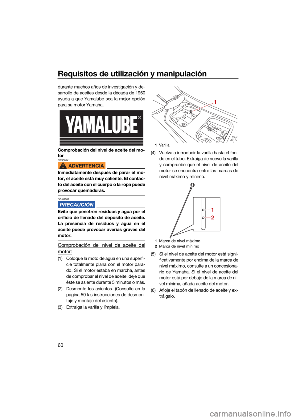 YAMAHA GP1800R SVHO 2022 Manuale de Empleo (in Spanish) Requisitos de utilización y manipulación
60
durante muchos años de investigación y de-
sarrollo de aceites desde la década de 1960
ayuda a que Yamalube sea la mejor opción
para su motor Yamaha.
YAMAHA GP1800R SVHO 2022 Manuale de Empleo (in Spanish) Requisitos de utilización y manipulación
60
durante muchos años de investigación y de-
sarrollo de aceites desde la década de 1960
ayuda a que Yamalube sea la mejor opción
para su motor Yamaha.
