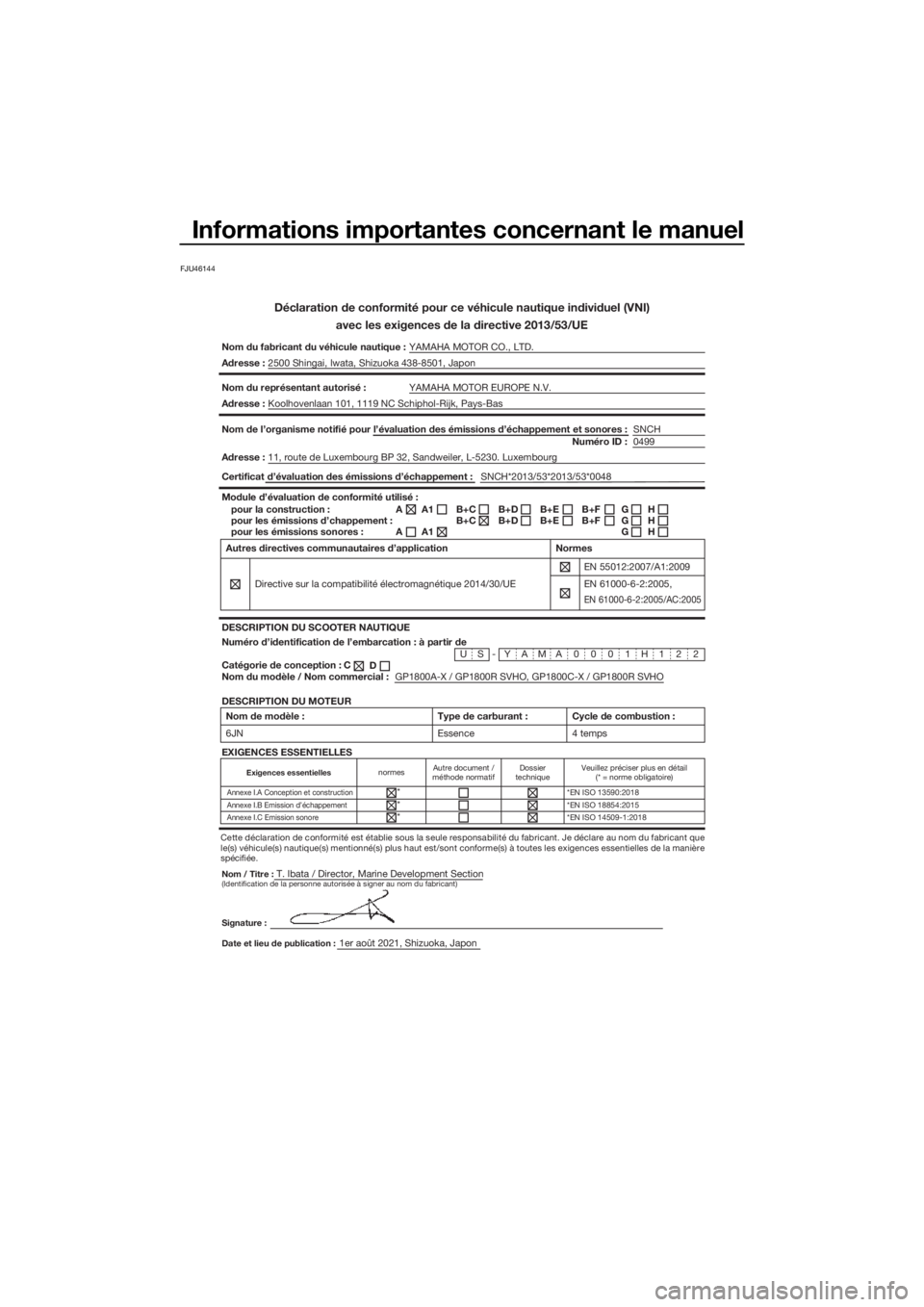 YAMAHA GP1800R SVHO 2022 Notices Demploi (in French) Informations importantes concernant le manuel
FJU46144
Déclaration de conformité pour ce véhicule nautique individuel \
(VNI)avec les exigences de la directive 2013/53/UE
Nom du fabricant du véhic YAMAHA GP1800R SVHO 2022 Notices Demploi (in French) Informations importantes concernant le manuel
FJU46144
Déclaration de conformité pour ce véhicule nautique individuel \
(VNI)avec les exigences de la directive 2013/53/UE
Nom du fabricant du véhic