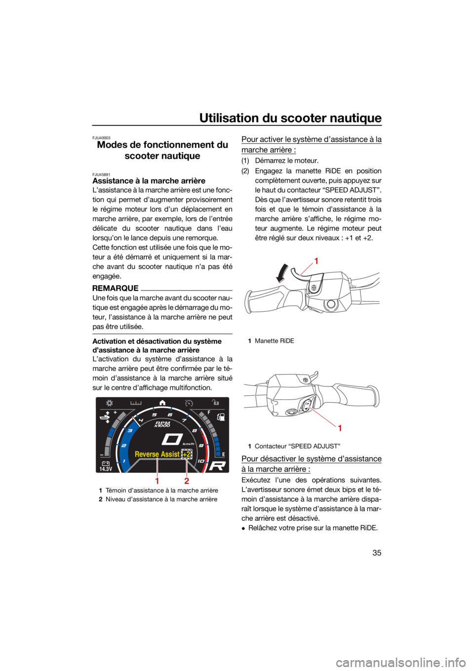 YAMAHA GP1800R SVHO 2022 Notices Demploi (in French) Utilisation du scooter nautique
35
FJU40003
Modes de fonctionnement du scooter nautique
FJU45891Assistance à la marche arrière
L’assistance à la marche arrière est une fonc-
tion qui permet d’ YAMAHA GP1800R SVHO 2022 Notices Demploi (in French) Utilisation du scooter nautique
35
FJU40003
Modes de fonctionnement du scooter nautique
FJU45891Assistance à la marche arrière
L’assistance à la marche arrière est une fonc-
tion qui permet d’
