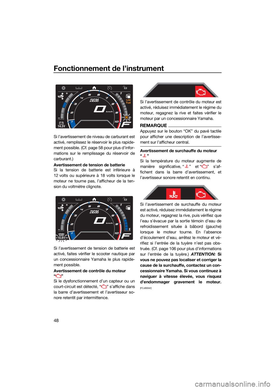 YAMAHA GP1800R SVHO 2022  Notices Demploi (in French) Fonctionnement de l’instrument
48
Si l’avertissement de niveau de carburant est
activé, remplissez le réservoir le plus rapide-
ment possible. (Cf. page 58 pour plus d’infor-
mations sur le re