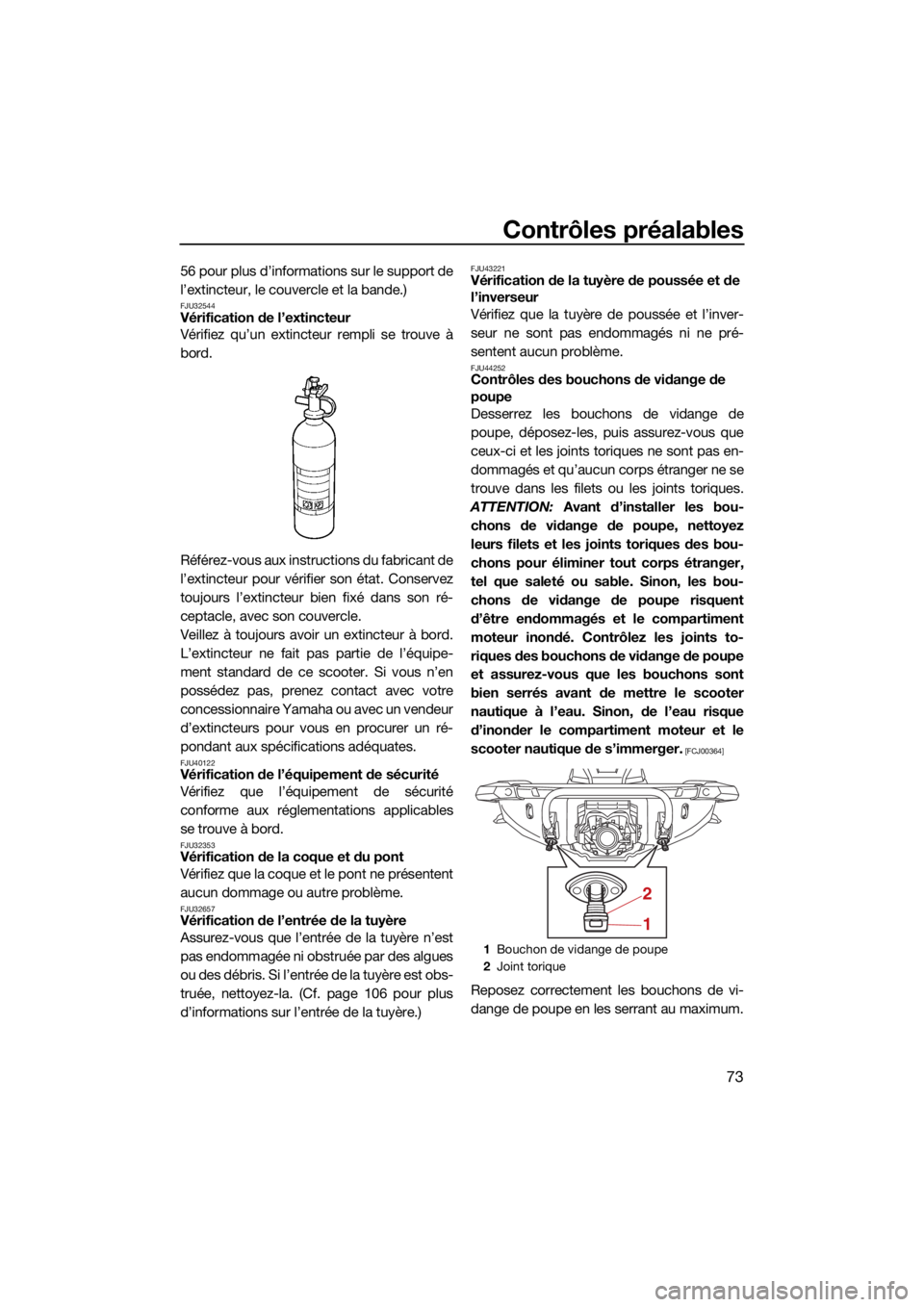YAMAHA GP1800R SVHO 2022  Notices Demploi (in French) Contrôles préalables
73
56 pour plus d’informations sur le support de
l’extincteur, le couvercle et la bande.)
FJU32544Vérification de l’extincteur
Vérifiez qu’un extincteur rempli se trou