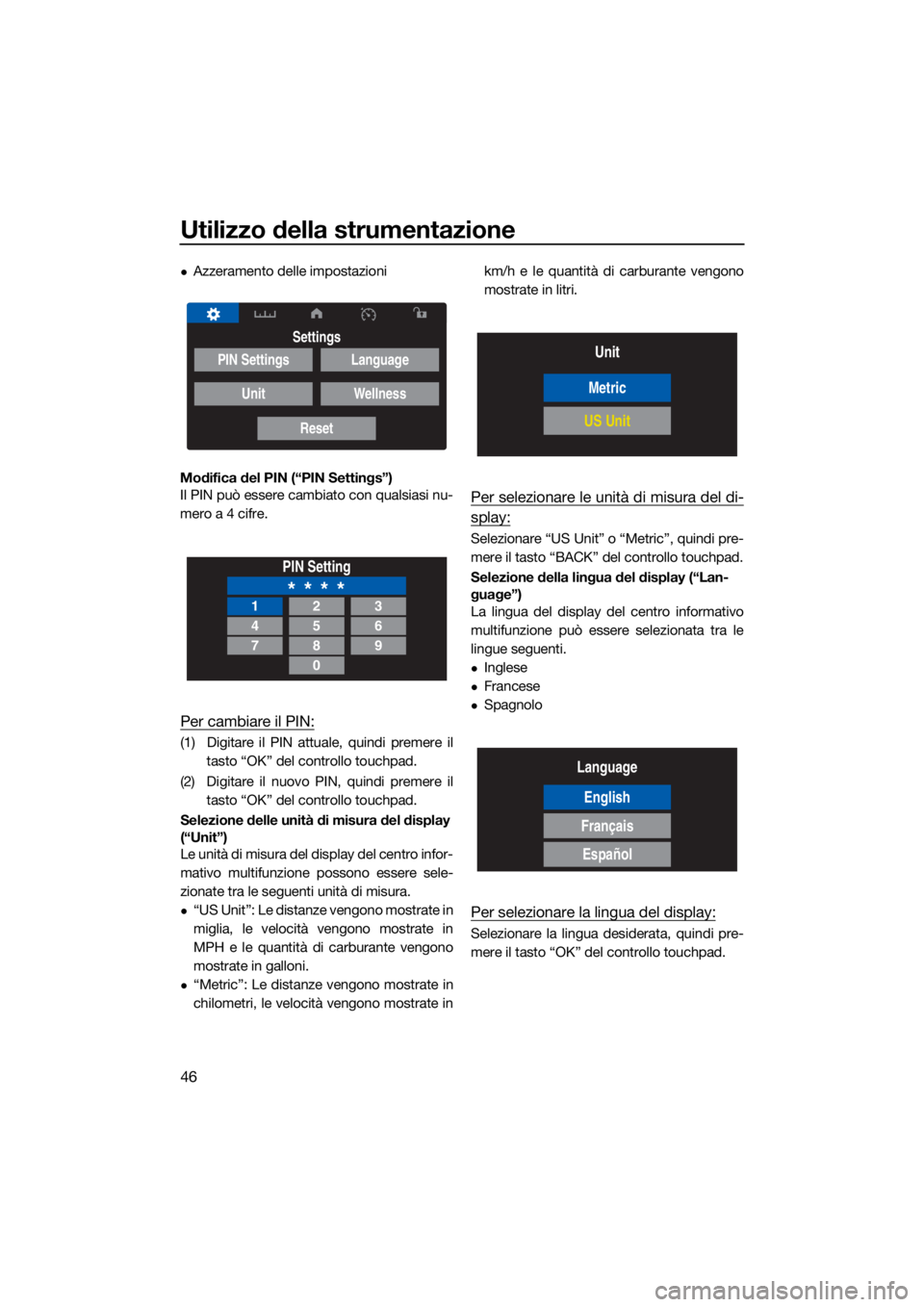 YAMAHA GP1800R SVHO 2022  Manuale duso (in Italian) Utilizzo della strumentazione
46
Azzeramento delle impostazioni
Modifica del PIN (“PIN Settings”)
Il PIN può essere cambiato con qualsiasi nu-
mero a 4 cifre.
Per cambiare il PIN:
(1) Digitare