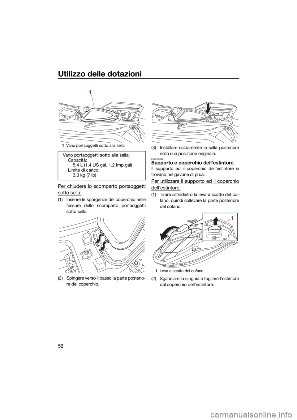YAMAHA GP1800R SVHO 2022  Manuale duso (in Italian) Utilizzo delle dotazioni
56
Per chiudere lo scomparto portaoggetti
sotto sella:
(1) Inserire le sporgenze del coperchio nellefessure dello scomparto portaoggetti
sotto sella.
(2) Spingere verso il bas