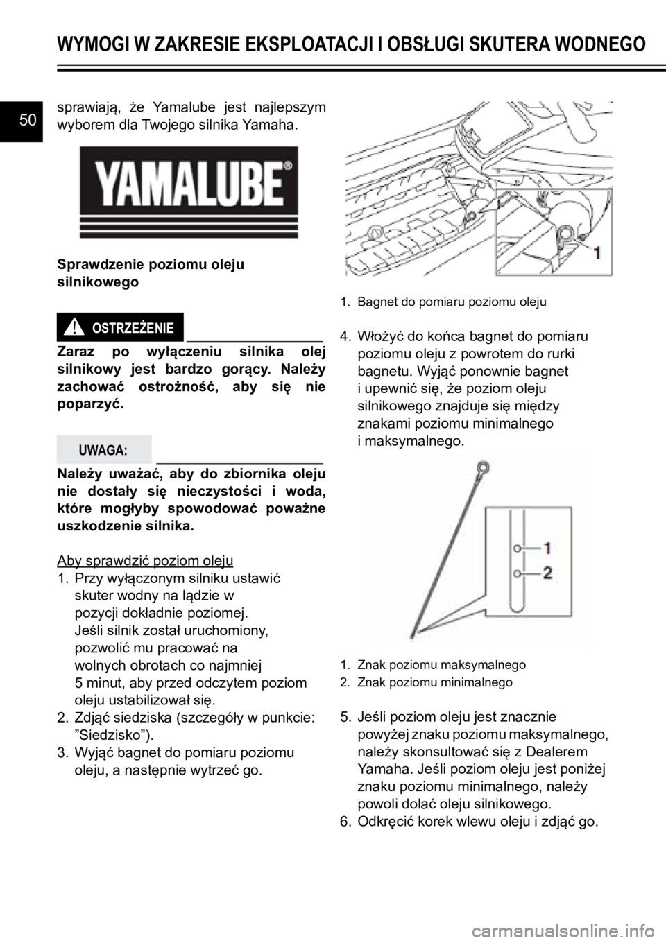 YAMAHA GP1800R SVHO 2020 Instrukcja obsługi (in Polish) 50
WYMOGI W ZAKRESIE EKSPLOATACJI I OBSŁUGI SKUTERA WODNEGOWYMOGI W ZAKRESIE EKSPLOATACJI I OBSŁUGI SKUTERA WODNEGO
sprawiają, że Yamalube jest najlepszym
wyborem dla Twojego silnika Yamaha.
YAMAHA GP1800R SVHO 2020 Instrukcja obsługi (in Polish) 50
WYMOGI W ZAKRESIE EKSPLOATACJI I OBSŁUGI SKUTERA WODNEGOWYMOGI W ZAKRESIE EKSPLOATACJI I OBSŁUGI SKUTERA WODNEGO
sprawiają, że Yamalube jest najlepszym
wyborem dla Twojego silnika Yamaha.