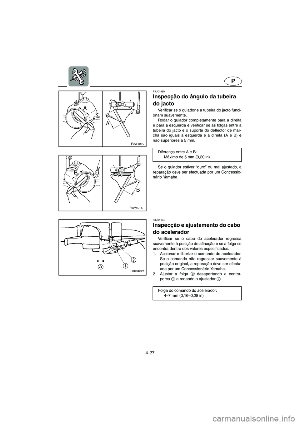 YAMAHA GP800R 2003 ΟΔΗΓΌΣ ΧΡΉΣΗΣ (in Greek) 4-27
P
PJU01889
Inspecção do ângulo da tubeira
do jacto
Verificar se o guiador e a tubeira do jacto funci-
onam suavemente.
Rodar o guiador completamente para a direita
e para a esquerda e ver YAMAHA GP800R 2003 ΟΔΗΓΌΣ ΧΡΉΣΗΣ (in Greek) 4-27
P
PJU01889
Inspecção do ângulo da tubeira
do jacto
Verificar se o guiador e a tubeira do jacto funci-
onam suavemente.
Rodar o guiador completamente para a direita
e para a esquerda e ver
