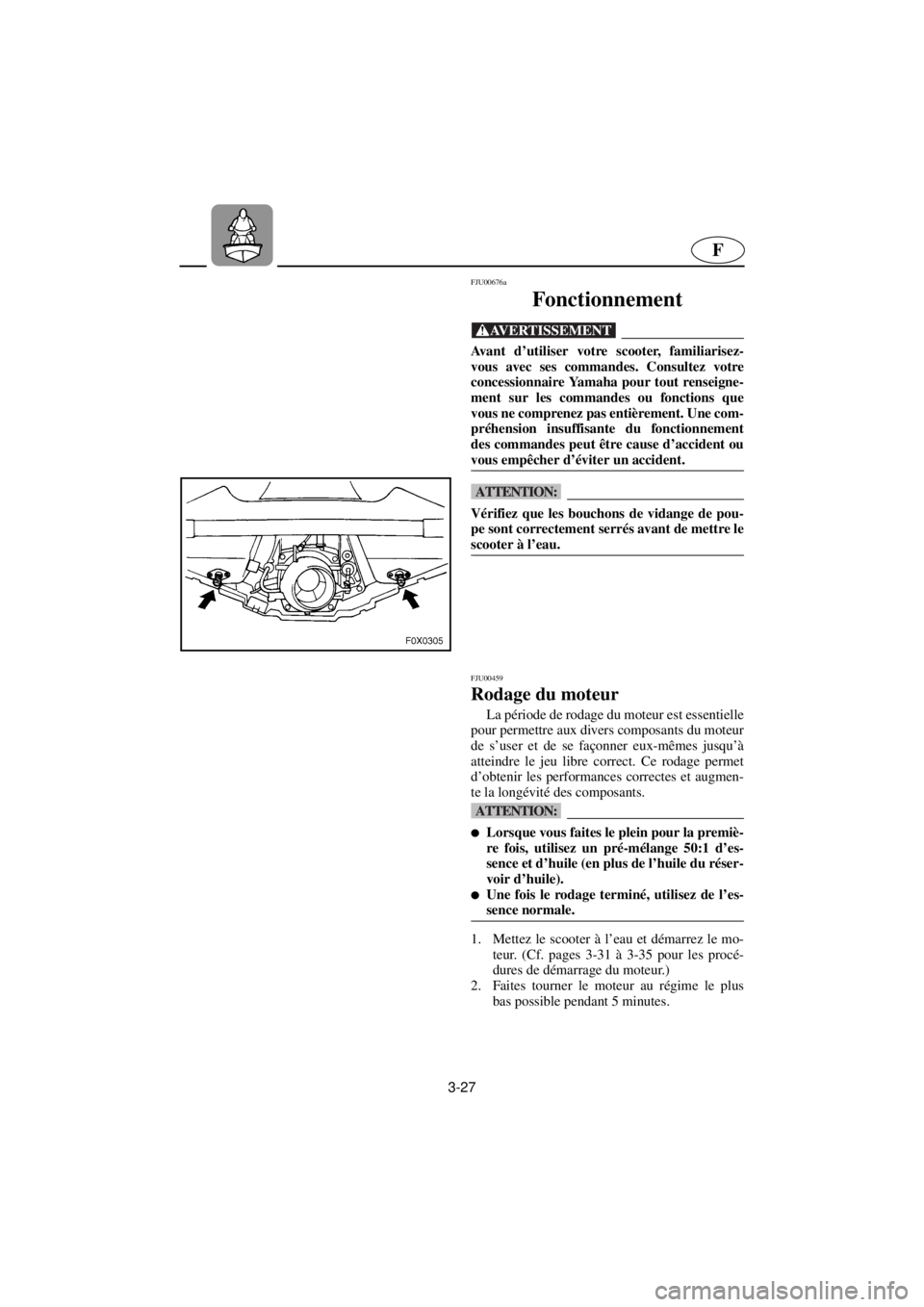 YAMAHA GP800R 2021 Notices Demploi (in French) 3-27
F
FJU00676a
Fonctionnement
@ Avant d’utiliser votre scooter, familiarisez-
vous avec ses commandes. Consultez votre
concessionnaire Yamaha pour tout renseigne-
ment sur les commandes ou fonc YAMAHA GP800R 2021 Notices Demploi (in French) 3-27
F
FJU00676a
Fonctionnement
@ Avant d’utiliser votre scooter, familiarisez-
vous avec ses commandes. Consultez votre
concessionnaire Yamaha pour tout renseigne-
ment sur les commandes ou fonc