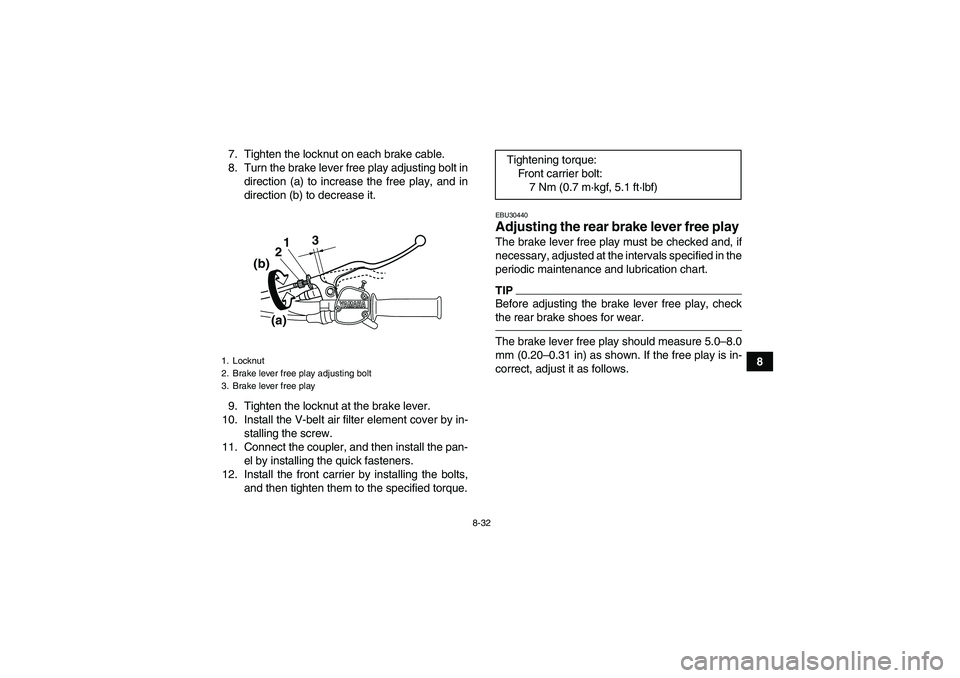 YAMAHA GRIZZLY 125 2012 Owners Manual 8-32
8 7. Tighten the locknut on each brake cable.
8. Turn the brake lever free play adjusting bolt in
direction (a) to increase the free play, and in
direction (b) to decrease it.
9. Tighten the lock YAMAHA GRIZZLY 125 2012 Owners Manual 8-32
8 7. Tighten the locknut on each brake cable.
8. Turn the brake lever free play adjusting bolt in
direction (a) to increase the free play, and in
direction (b) to decrease it.
9. Tighten the lock