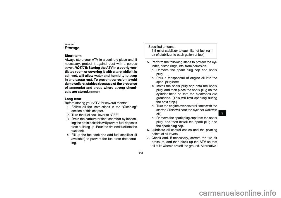YAMAHA GRIZZLY 125 2012 Owners Manual 9-2
9
EBU30360Storage Short-term
Always store your ATV in a cool, dry place and, if
necessary, protect it against dust with a porous
cover. NOTICE: Storing the ATV in a poorly ven-
tilated room or cov YAMAHA GRIZZLY 125 2012 Owners Manual 9-2
9
EBU30360Storage Short-term
Always store your ATV in a cool, dry place and, if
necessary, protect it against dust with a porous
cover. NOTICE: Storing the ATV in a poorly ven-
tilated room or cov