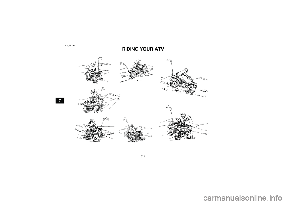 YAMAHA GRIZZLY 125 2012 Service Manual 7-1
7
EBU21141
RIDING YOUR ATV 
U1PY60E0.book  Page 1  Friday, March 11, 2011  9:30 AM 