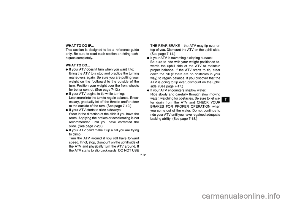 YAMAHA GRIZZLY 125 2012 Repair Manual 7-22
7 WHAT TO DO IF...
This section is designed to be a reference guide
only. Be sure to read each section on riding tech-
niques completely.
WHAT TO DO...
If your ATV doesn’t turn when you want i