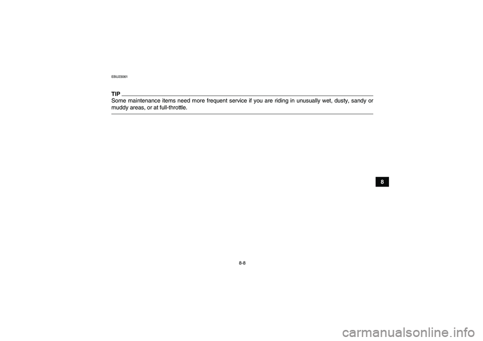 YAMAHA GRIZZLY 125 2012 Manual PDF 8-8
8
EBU23061TIPSome maintenance items need more frequent service if you are riding in unusually wet, dusty, sandy or
muddy areas, or at full-throttle.U1PY60E0.book  Page 8  Friday, March 11, 2011  9