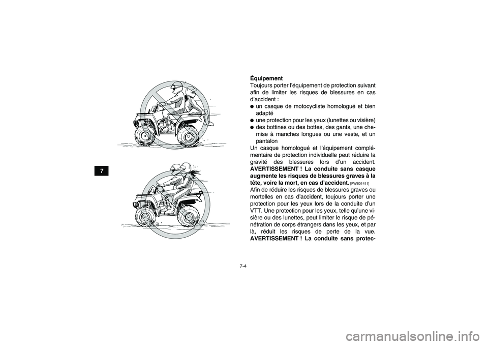 YAMAHA GRIZZLY 125 2012  Notices Demploi (in French) 7-4
7Équipement
Toujours porter l’équipement de protection suivant
afin de limiter les risques de blessures en cas
d’accident :
un casque de motocycliste homologué et bien
adaptéune protecti