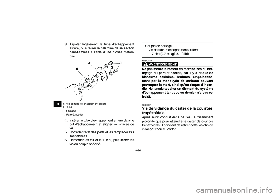 YAMAHA GRIZZLY 125 2012 Notices Demploi (in French) 8-24
83. Tapoter légèrement le tube d’échappement
arrière, puis retirer la calamine de sa section
pare-flammes à l’aide d’une brosse métalli-
que.
4. Insérer le tube d’échappement arri YAMAHA GRIZZLY 125 2012 Notices Demploi (in French) 8-24
83. Tapoter légèrement le tube d’échappement
arrière, puis retirer la calamine de sa section
pare-flammes à l’aide d’une brosse métalli-
que.
4. Insérer le tube d’échappement arri