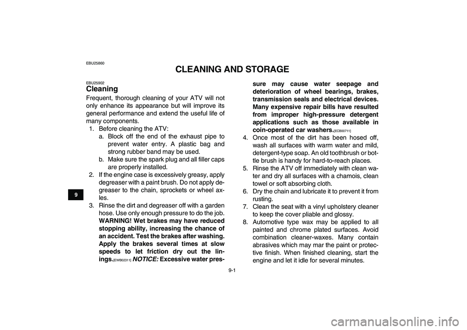 YAMAHA GRIZZLY 125 2011  Owners Manual  
9-1 
1
2
3
4
5
6
7
89
10
11
 
EBU25860 
CLEANING AND STORAGE 
EBU25902 
Cleaning  
Frequent, thorough cleaning of your ATV will not
only enhance its appearance but will improve its
general performan