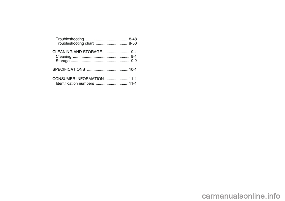 YAMAHA GRIZZLY 125 2011  Owners Manual  
Troubleshooting ......................................  8-48
Troubleshooting chart  .............................  8-50
CLEANING AND STORAGE .......................... 9-1
Cleaning .................