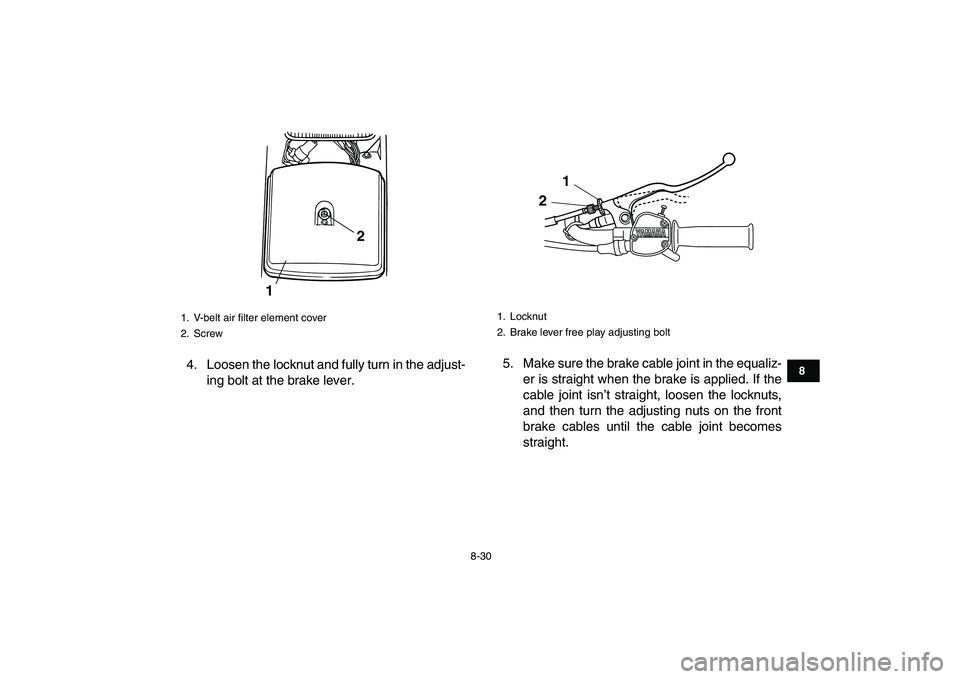 YAMAHA GRIZZLY 125 2011 Owners Manual
8-30
1
2
3
4
5
6
78
9
10
11
4. Loosen the locknut and fully turn in the adjust-
ing bolt at the brake lever.5. Make sure the brake cable joint in the equaliz-
er is straight when the brake is app YAMAHA GRIZZLY 125 2011 Owners Manual
8-30
1
2
3
4
5
6
78
9
10
11
4. Loosen the locknut and fully turn in the adjust-
ing bolt at the brake lever.5. Make sure the brake cable joint in the equaliz-
er is straight when the brake is app