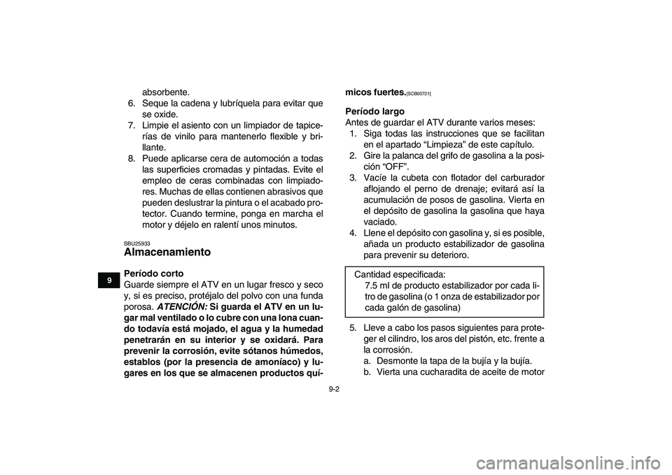 YAMAHA GRIZZLY 125 2011 Manuale de Empleo (in Spanish)
9-2
1
2
3
4
5
6
7
89
10
11
absorbente.
6. Seque la cadena y lubríquela para evitar que
se oxide.
7. Limpie el asiento con un limpiador de tapice-
rías de vinilo para mantenerlo flexible y bri-
YAMAHA GRIZZLY 125 2011 Manuale de Empleo (in Spanish)
9-2
1
2
3
4
5
6
7
89
10
11
absorbente.
6. Seque la cadena y lubríquela para evitar que
se oxide.
7. Limpie el asiento con un limpiador de tapice-
rías de vinilo para mantenerlo flexible y bri-
