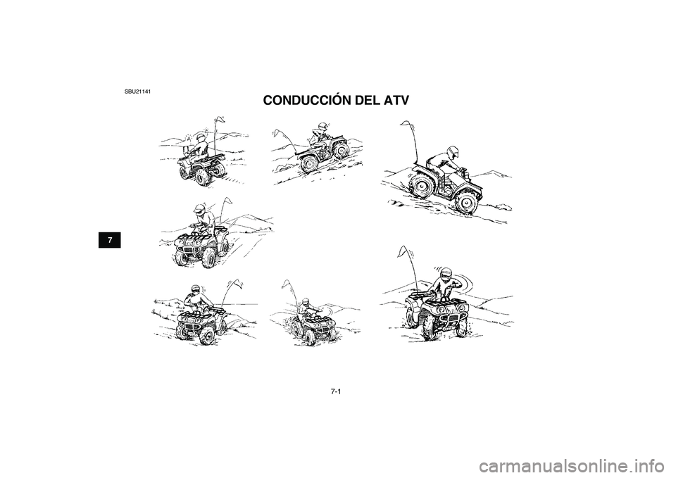 YAMAHA GRIZZLY 125 2011  Manuale de Empleo (in Spanish)  
7-1 
1
2
3
4
5
67
8
9
10
11
 
SBU21141 
CONDUCCIÓN DEL ATV  