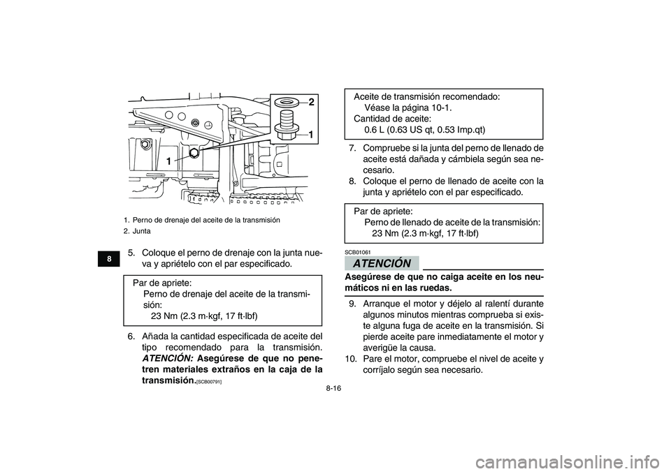 YAMAHA GRIZZLY 125 2011 Manuale de Empleo (in Spanish)
8-16
1
2
3
4
5
6
78
9
10
11
5. Coloque el perno de drenaje con la junta nue-
va y apriételo con el par especificado.
6. Añada la cantidad especificada de aceite del
tipo recomendado para la tra YAMAHA GRIZZLY 125 2011 Manuale de Empleo (in Spanish)
8-16
1
2
3
4
5
6
78
9
10
11
5. Coloque el perno de drenaje con la junta nue-
va y apriételo con el par especificado.
6. Añada la cantidad especificada de aceite del
tipo recomendado para la tra