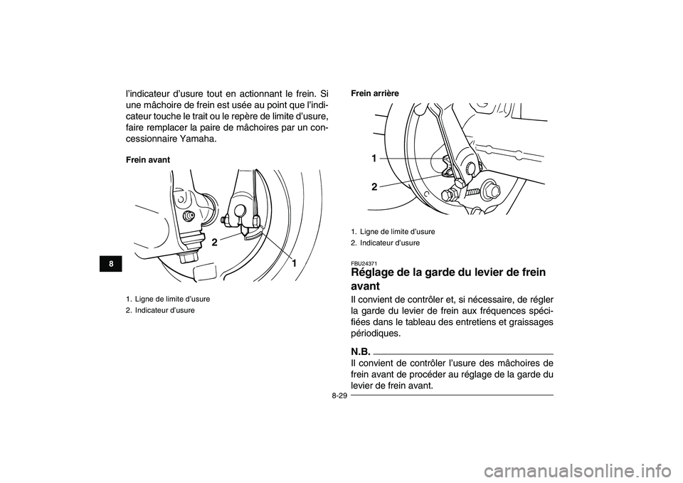 YAMAHA GRIZZLY 125 2011 Notices Demploi (in French)
8-29
1
2
3
4
5
6
78
9
10
11
l’indicateur d’usure tout en actionnant le frein. Si
une mâchoire de frein est usée au point que l’indi-
cateur touche le trait ou le repère de limite d’usu YAMAHA GRIZZLY 125 2011 Notices Demploi (in French)
8-29
1
2
3
4
5
6
78
9
10
11
l’indicateur d’usure tout en actionnant le frein. Si
une mâchoire de frein est usée au point que l’indi-
cateur touche le trait ou le repère de limite d’usu