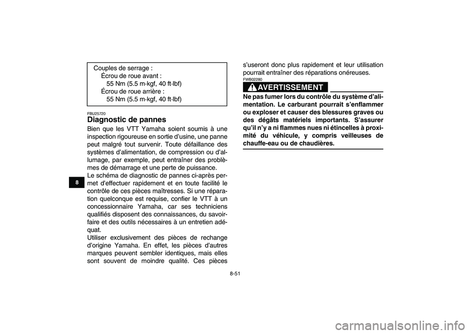 YAMAHA GRIZZLY 125 2011  Notices Demploi (in French)  
8-51 
1
2
3
4
5
6
78
9
10
11
 
FBU25720 
Diagnostic de pannes  
Bien que les VTT Yamaha soient soumis à une
inspection rigoureuse en sortie d’usine, une panne
peut malgré tout survenir. Toute d